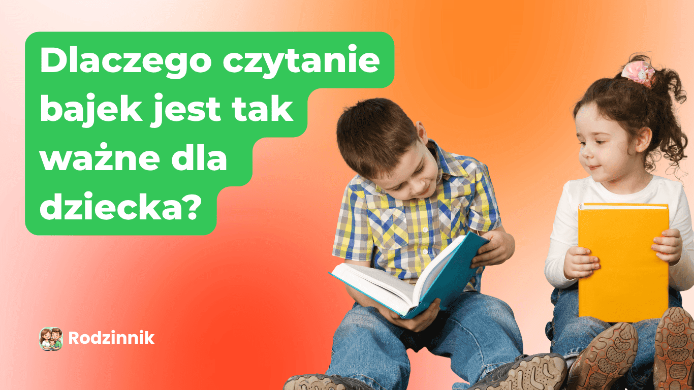  Dlaczego czytanie bajek jest ważne dla dziecka? 7 realnych powodów